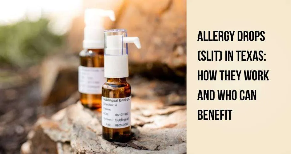 Allergy Drops (SLIT) in Texas: How They Work and Who Can Benefit